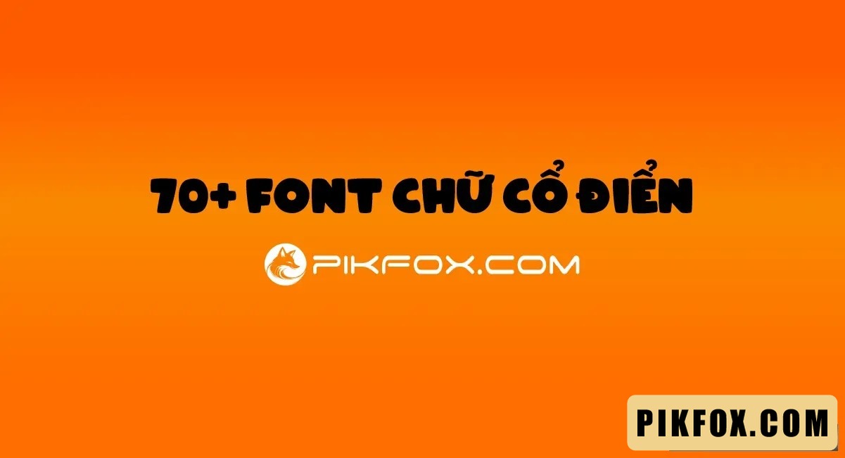 70+ Font chữ cổ điển Việt hóa
