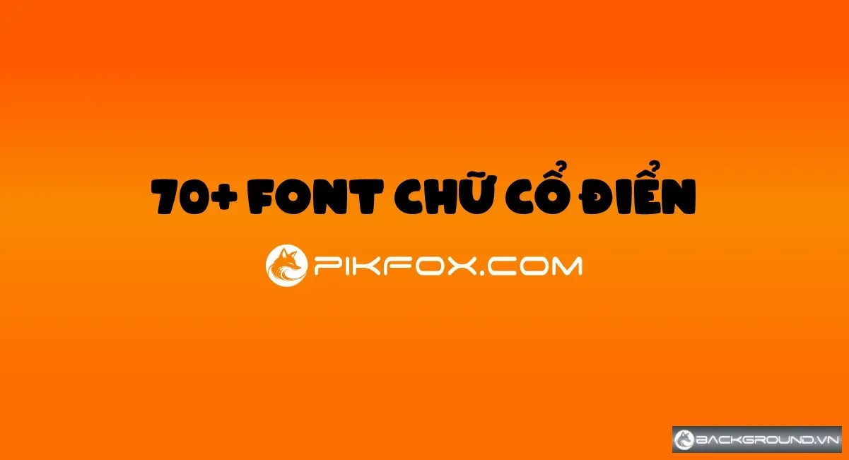 70+ Font chữ cổ điển Việt hóa