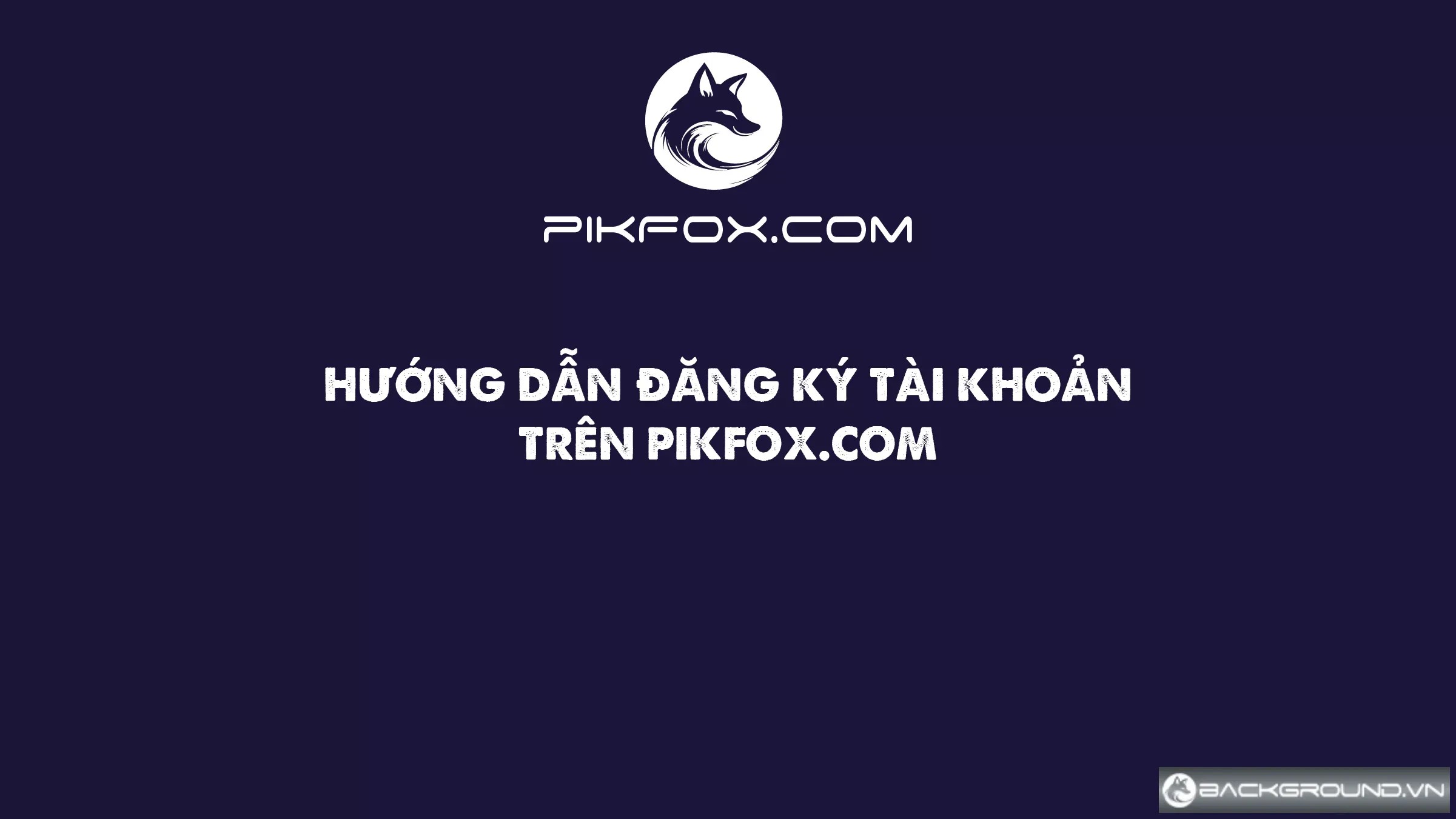 huong-dan-dang-ky-tai-khoan-tren-pikfoxcom